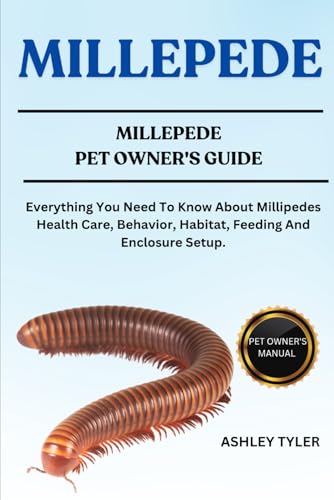 MILLEPEDE: Everything You Need To Know About Millipedes Health Care, Behavior, Habitat, Feeding And Enclosure Setup. von Independently published