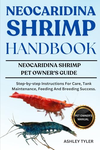 NEOCARIDINA SHRIMP HANDBOOK: Step-by-step Instructions For Care, Tank Maintenance, Feeding And Breeding Success. von Independently published