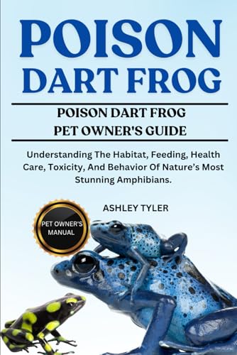 POISON DART FROG: Understanding The Habitat, Feeding, Health Care, Toxicity, And Behavior Of Nature’s Most Stunning Amphibians. von Independently published
