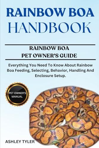 RAINBOW BOA HANDBOOK: Everything You Need To Know About Rainbow Boa Feeding, Selecting, Behavior, Handling And Enclosure Setup. von Independently published