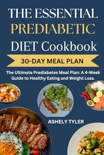 THE ESSENTIAL PREDIABETES COOKBOOK: The Ultimate Prediabetes Meal Plan: A 4-Week Guide to Healthy Eating and Weight Loss. von Independently published