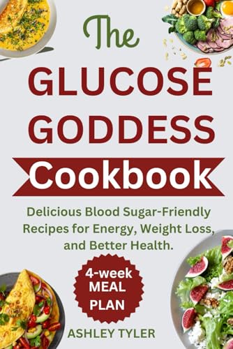 THE GLUCOSE GODDESS COOKBOOK: Delicious Blood Sugar-Friendly Recipes for Energy, Weight Loss, and Better Health. von Independently published