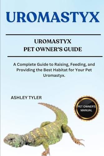 UROMASTYX: A Complete Guide to Raising, Feeding, and Providing the Best Habitat for Your Pet Uromastyx. von Independently published