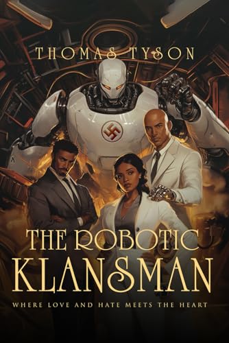 THE ROBOTIC KLANSMAN: Where Love and Hate Meets the Heart THE ROBOTIC KLANSMAN: Where Love and Hate Meets the Heart von The Authors Point
