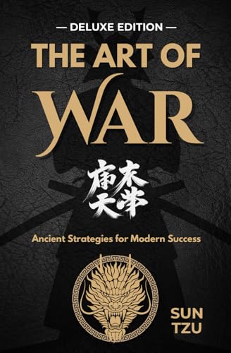 The Art of War: Mastering Strategy for Life and Leadership — DELUXE EDITION —: Timeless Lessons from Sun Tzu on Leadership, Mindfulness, and Success The Art of War: Mastering Strategy for Life and Leadership — DELUXE EDITION —: Timeless Lessons from Sun Tzu on Leadership, Mindfulness, and Success von Independently published