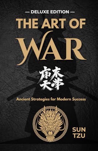 The Art of War: Mastering Strategy for Life and Leadership — DELUXE EDITION —: Timeless Lessons from Sun Tzu on Leadership, Mindfulness, and Success The Art of War: Mastering Strategy for Life and Leadership — DELUXE EDITION —: Timeless Lessons from Sun Tzu on Leadership, Mindfulness, and Success von Independently published