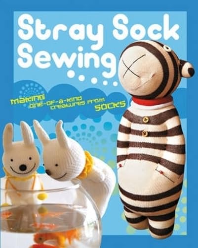 Stray Sock Sewing: Making One-of-a-Kind Creatures from Socks von David & Charles