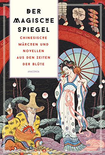 Der magische Spiegel. Chinesische Märchen und Novellen aus den Zeiten der Blüte: 10 Märchen mit Illustrationen