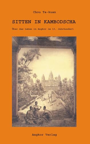 Sitten in Kambodscha: Über das Leben in Angkor im 13. Jahrhundert