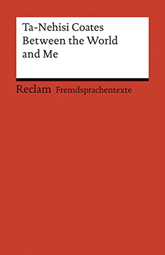 Between the World and Me: Coates, Ta-Nehisi – Weltliteratur; Originalversion; Englisch lernen – 19930 (Reclams Universal-Bibliothek) von Reclam Philipp Jun.