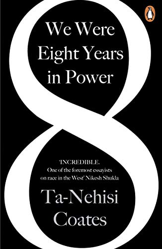 We Were Eight Years in Power: 'One of the foremost essayists on race in the West' Nikesh Shukla, author of The Good Immigrant