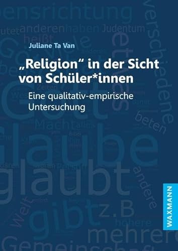 â€žReligionâ€œ in der Sicht von Schüler*innen: Eine qualitativ-empirische Untersuchung von Waxmann Verlag GmbH