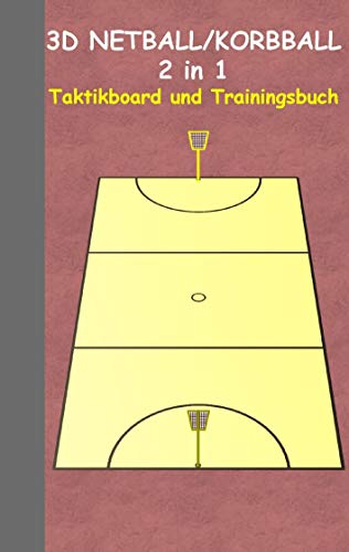 3D Netball/Korbball 2 in 1 Taktikboard und Trainingsbuch: Taktikbuch für Trainer und Spieler, Spielstrategie, Training, Gewinnstrategie, Sport, ... Trainer, Coach, Coaching Anweisungen, Taktik 3D Netball/Korbball 2 in 1 Taktikboard und Trainingsbuch: Taktikbuch für Trainer und Spieler, Spielstrategie, Training, Gewinnstrategie, Sport, ... Trainer, Coach, Coaching Anweisungen, Taktik