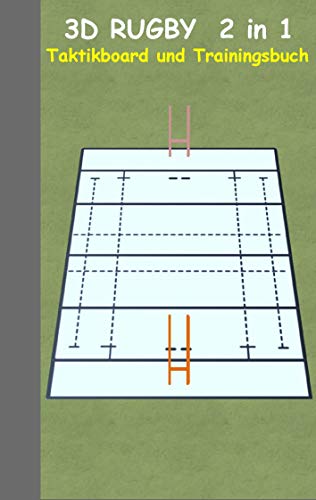 3D Rugby 2 in 1 Taktikboard und Trainingsbuch: Taktikbuch für Trainer und Spieler, Spielstrategie, Training, Gewinnstrategie, Sport, Technik, Übungen, ... Trainer, Coach, Coaching Anweisungen, Taktik von BoD – Books on Demand