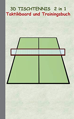3D Tischtennis 2 in 1 Taktikboard und Trainingsbuch: Taktikbuch für Trainer, Spielstrategie, Training, Gewinnstrategie, 3D Tischtennisspielfeld, ... Trainer, Coach, Coaching Anweisungen, Taktik 3D Tischtennis 2 in 1 Taktikboard und Trainingsbuch: Taktikbuch für Trainer, Spielstrategie, Training, Gewinnstrategie, 3D Tischtennisspielfeld, ... Trainer, Coach, Coaching Anweisungen, Taktik