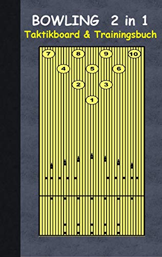 Bowling 2 in 1 Taktikboard und Trainingsbuch: Taktikbuch für Trainer und Spieler, Spielstrategie, Training, Gewinnstrategie, Sport, Technik, Übungen, ... Trainer, Coach, Coaching Anweisungen, Taktik
