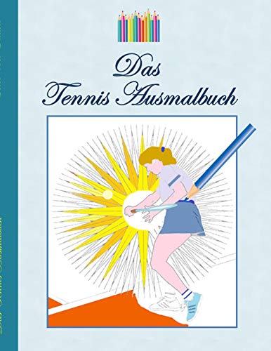 Das Tennis Ausmalbuch: Tennismotive zum Ausmalen, Malbuch, Farben, Farbstifte, Erwachsene, Kinder, Geschenkbuch, Tennisspieler, Tennisspielerin, ... Entspannung, Meditation, Stress, Bestseller Das Tennis Ausmalbuch: Tennismotive zum Ausmalen, Malbuch, Farben, Farbstifte, Erwachsene, Kinder, Geschenkbuch, Tennisspieler, Tennisspielerin, ... Entspannung, Meditation, Stress, Bestseller