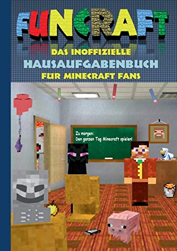 Funcraft - Das inoffizielle Hausaufgabenbuch für Minecraft Fans: Grundschule, Oberschule, Schule, Hausaufgabenheft, lustig, lachen, witzig, Schüler, ... Schüler, Bestseller, Buch zum Spiel Funcraft - Das inoffizielle Hausaufgabenbuch für Minecraft Fans: Grundschule, Oberschule, Schule, Hausaufgabenheft, lustig, lachen, witzig, Schüler, ... Schüler, Bestseller, Buch zum Spiel
