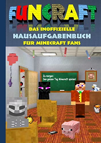 Funcraft - Das inoffizielle Hausaufgabenbuch für Minecraft Fans: Grundschule, Oberschule, Schule, Hausaufgabenheft, lustig, lachen, witzig, Schüler, ... Schüler, Bestseller, Buch zum Spiel Funcraft - Das inoffizielle Hausaufgabenbuch für Minecraft Fans: Grundschule, Oberschule, Schule, Hausaufgabenheft, lustig, lachen, witzig, Schüler, ... Schüler, Bestseller, Buch zum Spiel