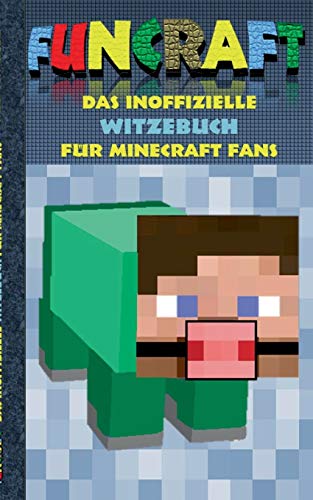 Funcraft - Das inoffizielle Witzebuch für Minecraft Fans: Witze, Humor, Kinder, lustig, lachen, witzig; Schule, Schüler, Lehrer, Schulbuch, deutsch, ... Schüler, Bestseller, Buch zum Spiel, Craft Funcraft - Das inoffizielle Witzebuch für Minecraft Fans: Witze, Humor, Kinder, lustig, lachen, witzig; Schule, Schüler, Lehrer, Schulbuch, deutsch, ... Schüler, Bestseller, Buch zum Spiel, Craft
