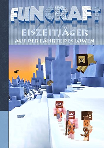 Funcraft - Eiszeitjäger: Auf der Fährte des Löwen (Ein Minecraft inspirierter Roman) von Books on Demand