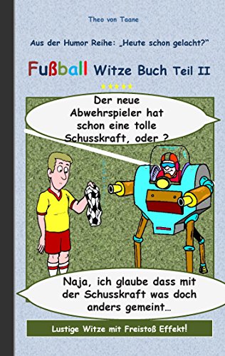 Fußball Witze Buch Teil II: Humor & Spaß aus der Reihe "Heute schon gelacht?" Lustige Witze mit Freistoß Effekt! Witze zum Lachen und Schmunzeln. ... Sport, Soccer, komisch, cartoon, Witze) von Books on Demand
