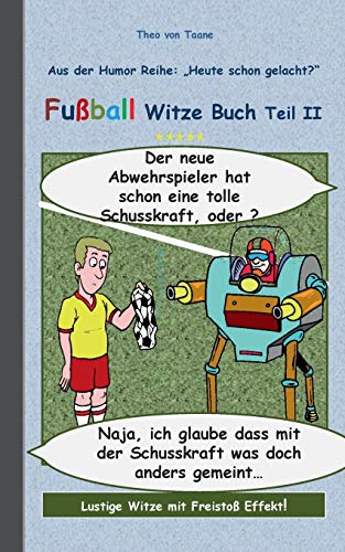 Fußball Witze Buch Teil II: Humor & Spaß aus der Reihe "Heute schon gelacht?" Lustige Witze mit Freistoß Effekt! Witze zum Lachen und Schmunzeln. ... Sport, Soccer, komisch, cartoon, Witze)