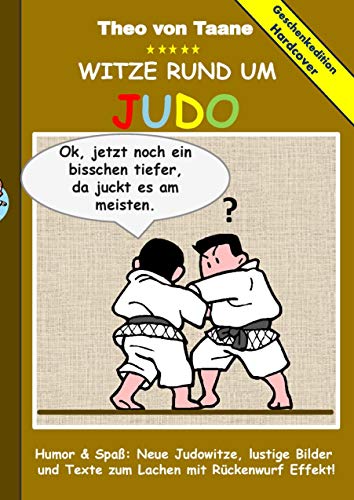 Geschenkausgabe Hardcover: Humor & Spaß: Witze rund um Judo, lustige Bilder und Texte zum Lachen mit Rückenwurf Effekt!: Hardcover Geschenk Edition Geschenkausgabe Hardcover: Humor & Spaß: Witze rund um Judo, lustige Bilder und Texte zum Lachen mit Rückenwurf Effekt!: Hardcover Geschenk Edition