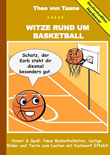Geschenkausgabe Hardcover: Witze rund um Basketball - Humor & Spaß: Neue Basketballwitze, lustige Bilder und Texte zum Lachen mit Korbwurf Effekt!: Hardcover Geschenk Edition Geschenkausgabe Hardcover: Witze rund um Basketball - Humor & Spaß: Neue Basketballwitze, lustige Bilder und Texte zum Lachen mit Korbwurf Effekt!: Hardcover Geschenk Edition