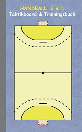 Handball 2 in 1 Taktikboard und Trainingsbuch: Taktikbuch für Trainer, Spielstrategie, Training, Gewinnstrategie, Handballspielfeld, Technik, Übungen, ... Trainer, Coach, Coaching Anweisungen, Taktik Handball 2 in 1 Taktikboard und Trainingsbuch: Taktikbuch für Trainer, Spielstrategie, Training, Gewinnstrategie, Handballspielfeld, Technik, Übungen, ... Trainer, Coach, Coaching Anweisungen, Taktik