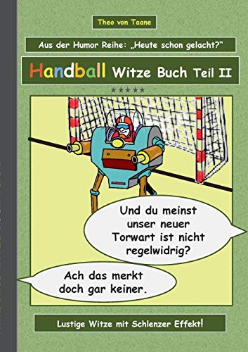 Handball Witze Buch - Teil II: Humor & Spaß: Ein Buch mit neuen Witzen und Bilderwitzen rund um das Thema Handball zum Lachen zusammengestellt von ... schwarzen und doppeldeutigen Humor lieben. Handball Witze Buch - Teil II: Humor & Spaß: Ein Buch mit neuen Witzen und Bilderwitzen rund um das Thema Handball zum Lachen zusammengestellt von ... schwarzen und doppeldeutigen Humor lieben.