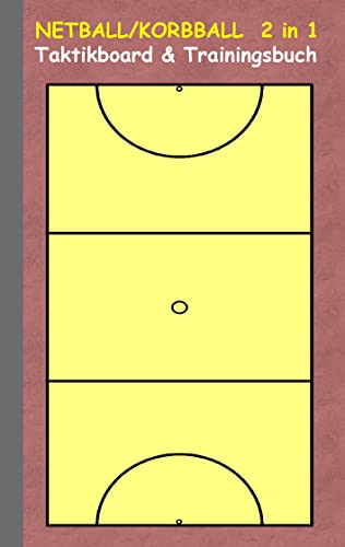Netball/Korbball 2 in 1 Taktikboard und Trainingsbuch: Taktikbuch für Trainer, Spielstrategie, Training, Gewinnstrategie, Korbballspielfeld, Netball, ... Trainer, Coach, Coaching Anweisungen, Taktik Netball/Korbball 2 in 1 Taktikboard und Trainingsbuch: Taktikbuch für Trainer, Spielstrategie, Training, Gewinnstrategie, Korbballspielfeld, Netball, ... Trainer, Coach, Coaching Anweisungen, Taktik von Books on Demand
