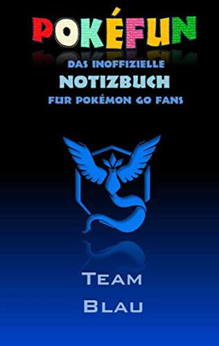 POKEFUN - Das inoffizielle Notizbuch (Team Blau) für Pokemon GO Fans: Notebook, Einschreibbuch, Tagebuch, Kritzelbuch, Notizbuch im praktischen ... Ostern, Nikolaus, Geschenk, Geschenkbuch von Books on Demand