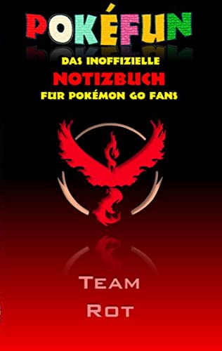 POKEFUN - Das inoffizielle Notizbuch (Team Rot) für Pokemon GO Fans: Notebook, Einschreibbuch, Tagebuch, Kritzelbuch, Notizbuch im praktischen ... Ostern, Nikolaus, Geschenk, Geschenkbuch von Books on Demand