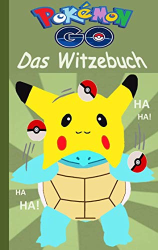 Pokémon GO - Das Witzebuch: Inoffizielles Pokemon GO Buch (lustig, lachen, witzig; Pokemon GO für Kinder, Humor, Pokemon GO deutsch, Bücher, Schule, ... Pikachu, Schiggy) (Pokemon GO Lachen & Spaß)