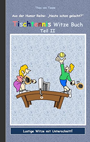 Tischtennis Witze Buch Teil II: Humor & Spaß aus der Reihe "Heute schon gelacht?" Lustige Witze mit Unterschnitt! Witze zum Lachen und Schmunzeln. Tischtennis Witze Buch Teil II: Humor & Spaß aus der Reihe "Heute schon gelacht?" Lustige Witze mit Unterschnitt! Witze zum Lachen und Schmunzeln.