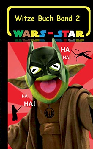 Wars - Star (Das Witzebuch Band 2): Inoffizielles Star Wars / Krieg der Sterne Witze Buch, Parodie, Fanfiktion, Humor, lustig, Kabarett, lachen, ... Todesstern (Star Wars Witzebuchreihe)