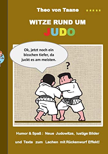 Witze rund um Judo: Humor & Spaß: Neue Judowitze, lustige Bilder und Texte zum Lachen mit Rückenwurf Effekt! Witze rund um Judo: Humor & Spaß: Neue Judowitze, lustige Bilder und Texte zum Lachen mit Rückenwurf Effekt!