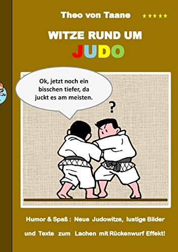 Witze rund um Judo: Humor & Spaß: Neue Judowitze, lustige Bilder und Texte zum Lachen mit Rückenwurf Effekt! Witze rund um Judo: Humor & Spaß: Neue Judowitze, lustige Bilder und Texte zum Lachen mit Rückenwurf Effekt!