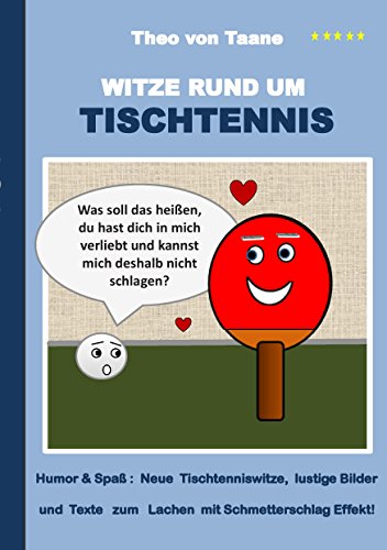 Witze rund um Tischtennis: Humor & Spaß: Neue Tischtenniswitze, lustige Bilder und Texte zum Lachen mit Schmetterschlag Effekt! Witze rund um Tischtennis: Humor & Spaß: Neue Tischtenniswitze, lustige Bilder und Texte zum Lachen mit Schmetterschlag Effekt!