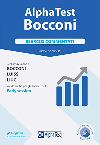 Alpha Test. Bocconi. Esercizi Commentati. Per L'ammissione a Bocconi, Luiss, Liuc. Valido Anche Per Gli Studenti Di 4 Early Session. Con Software Di Simulazione
