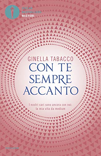 Con te sempre accanto. I nostri cari sono ancora con noi: la mia vita da medium (Oscar bestsellers misteri)