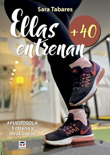 Ellas entrenan +40: Entrena y serás capaz #puedosola von Ediciones Tutor, S.A.