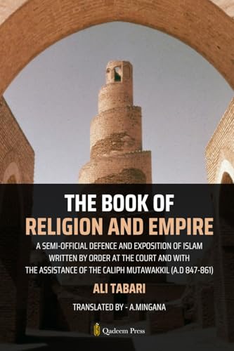 The Book Of Religion And Empire: A semi-official defence and exposition of Islam Written by order at the court and with the assistance of the Caliph Mutawakkil (A.D 847-861) von Qadeem Press
