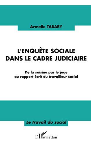 L'enquête sociale dans le cadre judiciaire: De la saisine par le juge au rapport écrit du travailleur social
