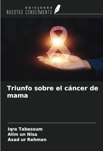 Triunfo sobre el cáncer de mama von Ediciones Nuestro Conocimiento