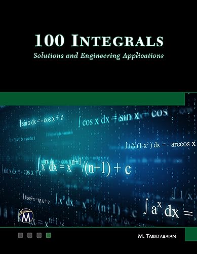 100 Integrals: Solutions with Engineering Applications: Solutions and Engineering Applications