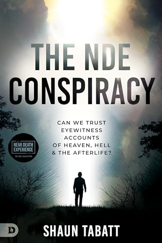 The Nde Conspiracy: Can We Trust Eyewitness Accounts of Heaven, Hell, and the Afterlife? (An Nde Collection)