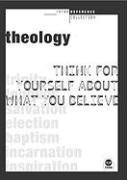 Theology: Think for Yourself About What You Believe (Think Reference Series)