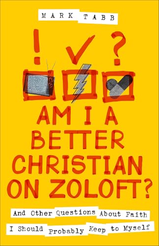 Am I a Better Christian on Zoloft?: And Other Questions about Faith I Should Probably Keep to Myself von Revell, a division of Baker Publishing Group